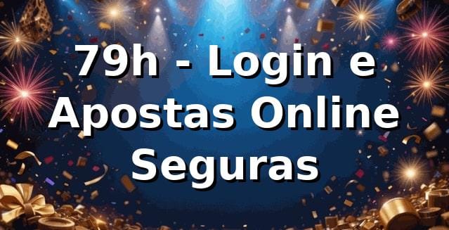 79h - Login e Apostas Online Seguras